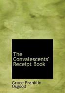 The Convalescents' Receipt Book di Grace Franklin Osgood edito da BiblioLife