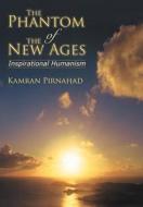 The Phantom of the New Ages di Kamran Pirnahad edito da iUniverse