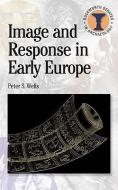 Image and Response in Early Europe di Peter S. Wells edito da BLOOMSBURY 3PL