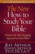 The New How to Study Your Bible: Discover the Life-Changing Approach to God's Word di Kay Arthur, David Arthur, Pete De Lacy edito da Harvest House Publishers