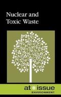 Nuclear and Toxic Waste edito da Greenhaven Press