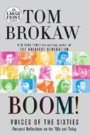 Boom!: Voices of the Sixties: Personal Reflections on the 60's and Today di Tom Brokaw edito da Random House Large Print Publishing