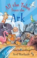 All the Tales from the Ark di Avril Rowlands edito da Lion Hudson Plc