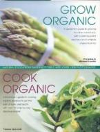 Grow Organic, Cook Organic di Christine Lavelle, Michael Lavelle, Ysanne Spevack edito da Anness Publishing