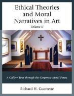 Ethical Theories and Moral Narratives in Art di Richard H. Guerrette edito da University Press of America