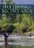 Fly Fishing Montana di John Holt edito da Rowman & Littlefield