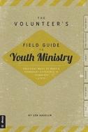 The Volunteer's Field Guide to Youth Ministry: Practical Ways to Make a Permanent Difference in Teenagers Lives di Len Kageler edito da Group Publishing (CO)