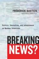 Breaking News? di Frederick Bastien edito da UBC Press