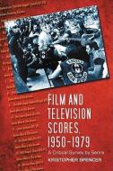 Spencer, K:  Film and Television Scores, 1950-1979 di Kristopher Spencer edito da McFarland