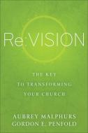 RE: Vision: The Key to Transforming Your Church di Aubrey Malphurs, Gordon E. Penfold edito da BAKER PUB GROUP