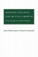 Merging Colleges for Mutual Growth di James Martin edito da Johns Hopkins University Press