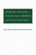 Merging Colleges for Mutual Growth di James Martin edito da Johns Hopkins University Press