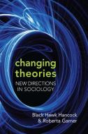 Changing Theories di Roberta Garner, Black Hawk Hancock edito da University of Toronto Press