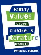 Family Values Through Children's Literature, Grades K-3 di Patricia Roberts edito da Scarecrow Press, Inc.