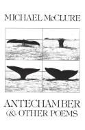 Antechamber and Other Poems di Michael McClure edito da New Directions Publishing Corporation