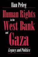 Human Rights in the West Bank and Gaza di Ilan Peleg edito da SYRACUSE UNIV PR