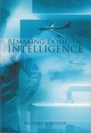 Remaking Domestic Intelligence di Senior Lecturer Richard A Posner edito da Hoover Institution Press,u.s.