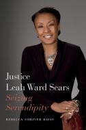 Justice Leah Ward Sears: Seizing Serendipity di Rebecca Shriver Davis edito da UNIV OF GEORGIA PR