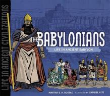 The Babylonians: Life in Ancient Babylon di Martha E. H. Rustad edito da Millbrook Press