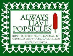 Always Have Popsicles di Rebecca Harvin edito da Beaufort Books