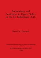 Archaeology and Settlement in Upper Nubia in the 1st Millennium A.D. di David N. Edwards edito da British Archaeological Reports Oxford Ltd