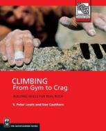 Climbing: From Gym to Crag: Building Skills for Real Rock di S. Peter Lewis, Dan Cauthorn edito da MOUNTAINEERS BOOKS
