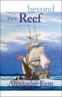 BEYOND THE REEF di Alexander Kent edito da McBooks Press
