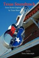 Texas Soundtrack, Stories Inspired by Texas Music edito da INK BRUSH PR