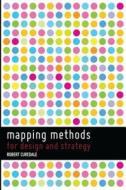 Mapping Methods: For Design and Strategy di Robert a. Curedale edito da Design Community College