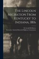 The Lincoln Migration From Kentucky to Indiana, 1816 edito da LIGHTNING SOURCE INC