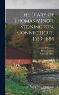 The Diary of Thomas Minor, Stonington, Connecticut, 1653-1684 di Thomas Minor, Sidney H. Miner, George D. Stanton edito da LEGARE STREET PR