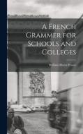A French Grammer for Schools and Colleges di William Henry Fraser edito da LEGARE STREET PR