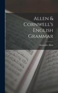 Allen & Cornwell's English Grammar di Alexander Allen edito da LEGARE STREET PR
