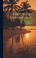 La République Dominicaine... di Ad Ferret edito da LEGARE STREET PR
