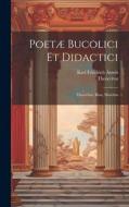 Poetæ Bucolici Et Didactici: Theocritus, Bion, Moschus di Karl Friedrich Ameis, Theocritus edito da LEGARE STREET PR