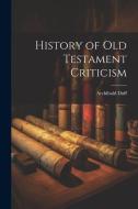 History of Old Testament Criticism di Archibald Duff edito da LEGARE STREET PR