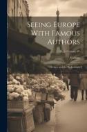 Seeing Europe With Famous Authors: France and the Netherlands; Volume IV; Pt. 2 di Various edito da LEGARE STREET PR