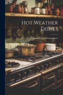Hot Weather Dishes di Sarah Tyson Heston Rorer edito da LEGARE STREET PR