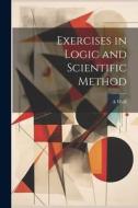 Exercises in Logic and Scientific Method di A. Wolf edito da LEGARE STREET PR