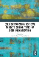 (De)constructing Societal Threats During Times Of Deep Mediatization edito da Taylor & Francis Ltd