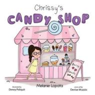 Chrissy's Candy Shop di Melanie Lopata edito da Melanie Lopata ~ Author