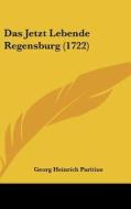 Das Jetzt Lebende Regensburg (1722) di Georg Heinrich Paritius edito da Kessinger Publishing