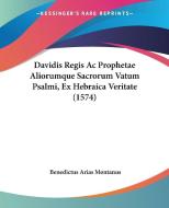 Davidis Regis AC Prophetae Aliorumque Sacrorum Vatum Psalmi, Ex Hebraica Veritate (1574) di Benedictus Arias Montanus edito da Kessinger Publishing