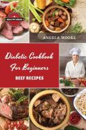 Di¿b¿tic Cookbook for Beginners B¿¿f R¿cip¿s di Angela Moore edito da Lulu.com