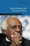 Moral Passion and Christian Ethics di Robin (University of Sussex) Gill edito da Cambridge University Press