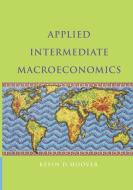 Applied Intermediate Macroeconomics di Kevin D. Hoover edito da Cambridge University Press