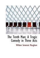 The Tenth Man; A Tragic Comedy In Three Acts di W Somerset Maugham, William Somerset Maugham edito da Bibliolife