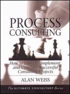 Process Consulting di Alan Weiss, Weiss edito da John Wiley & Sons
