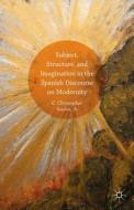 Subject, Structure, and Imagination in the Spanish Discourse on Modernity di Jr. C. Christopher Soufas edito da Palgrave Macmillan