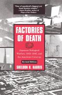 Factories of Death: Japanese Biological Warfare, 1932-45 and the American Cover-Up di Sheldon H. Harris edito da ROUTLEDGE
